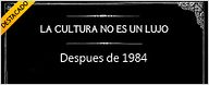 La cultura NO es un lujo - Después de 1984